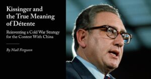 Kissinger and the True Meaning of Détente: Reinventing a Cold War Strategy for the Contest with China